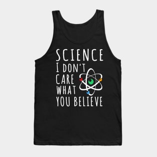 Science Dont Care What You Believe In Tank Top